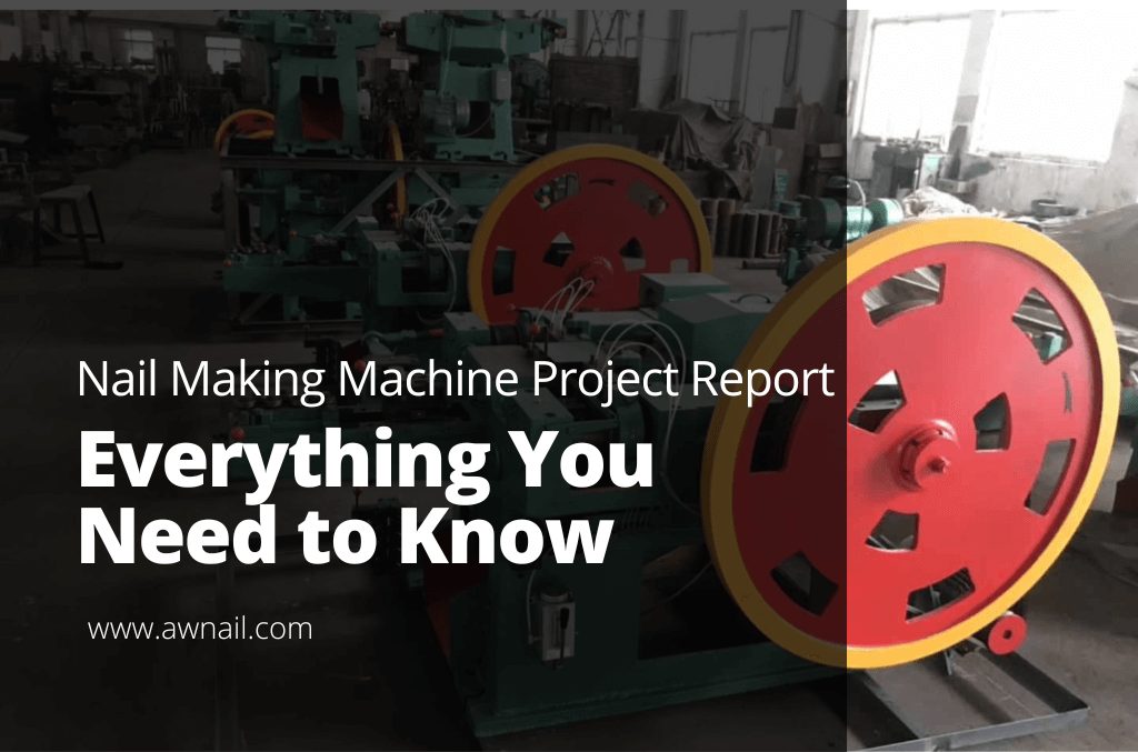 Nail Making Machine Project Report: Everything You Need to Know