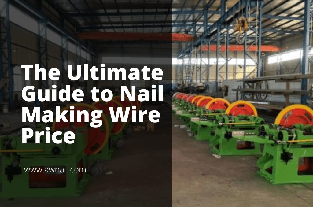 The Ultimate Guide to Nail Making Wire Price